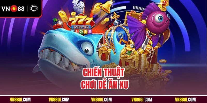 Chiến thuật chơi dễ ăn xu