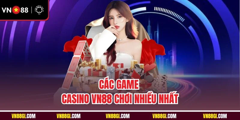 Các game casino VN88 chơi nhiều nhất