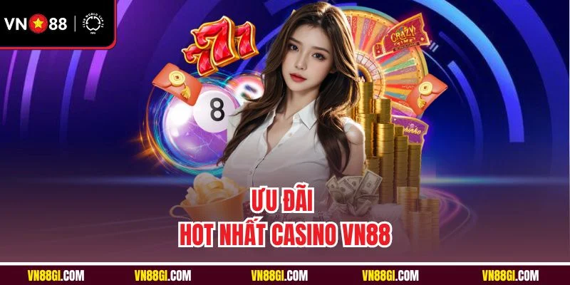 Ưu đãi hot nhất casino VN88