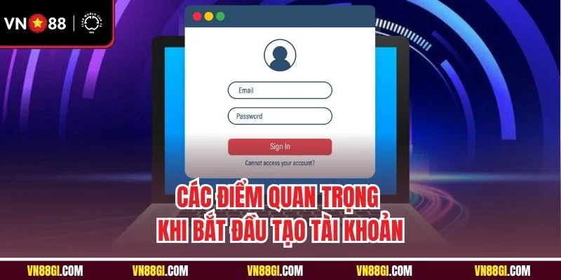 Các điểm quan trọng khi bắt đầu tạo tài khoản