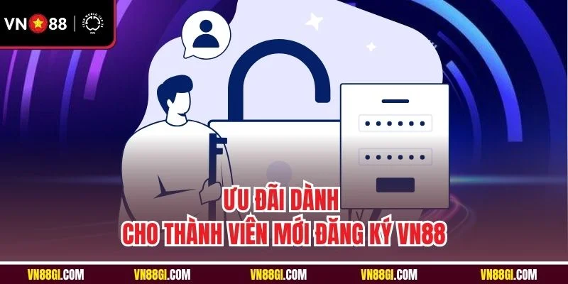 Ưu đãi dành cho thành viên mới đăng ký VN88