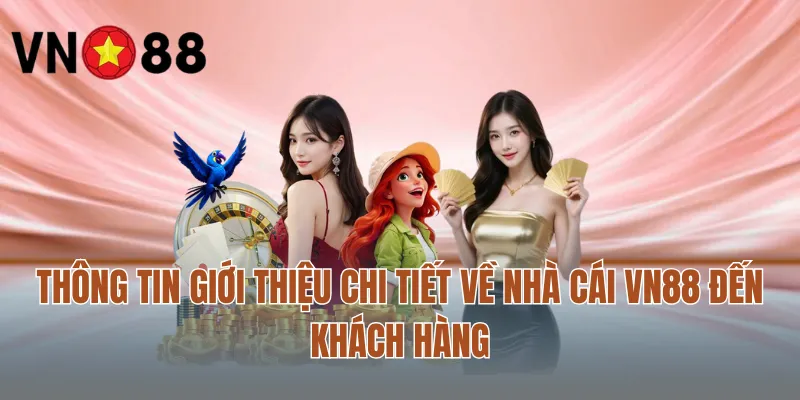 Thông tin giới thiệu chi tiết về nhà cái VN88 đến khách hàng